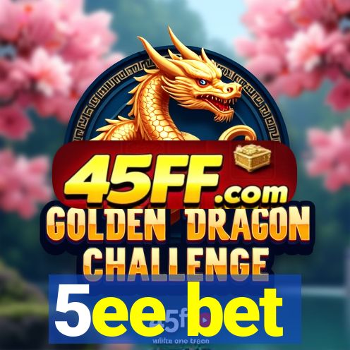 5ee bet
